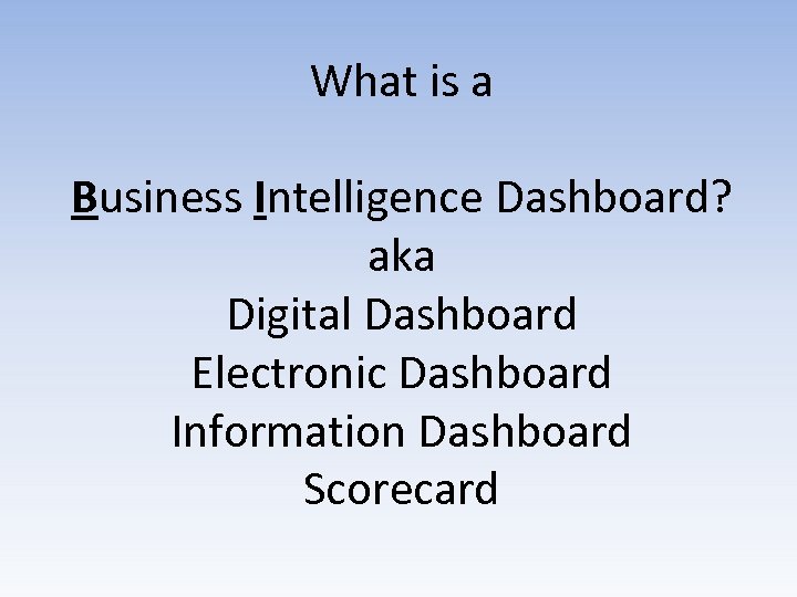 What is a Business Intelligence Dashboard? aka Digital Dashboard Electronic Dashboard Information Dashboard Scorecard