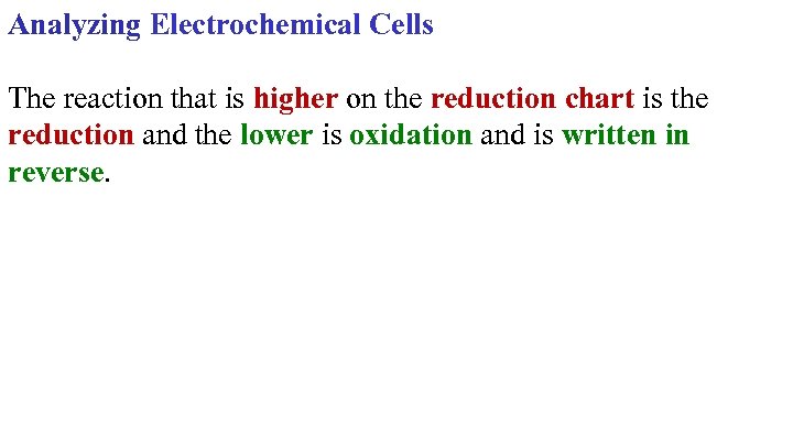 Analyzing Electrochemical Cells The reaction that is higher on the reduction chart is the