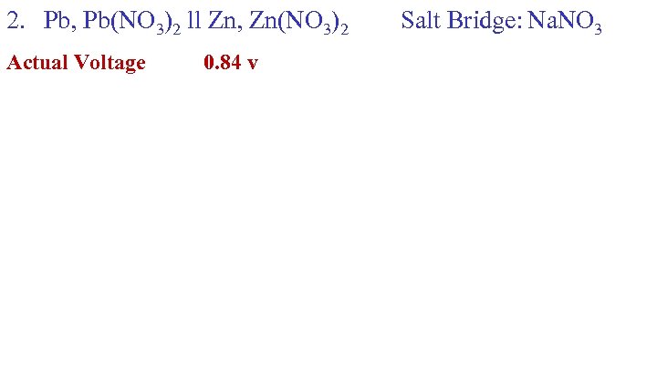 2. Pb, Pb(NO 3)2 ll Zn, Zn(NO 3)2 Actual Voltage 0. 84 v Salt