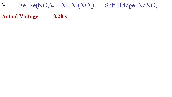 3. Fe, Fe(NO 3)2 ll Ni, Ni(NO 3)2 Actual Voltage 0. 20 v Salt