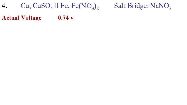 4. Cu, Cu. SO 4 ll Fe, Fe(NO 3)2 Actual Voltage 0. 74 v