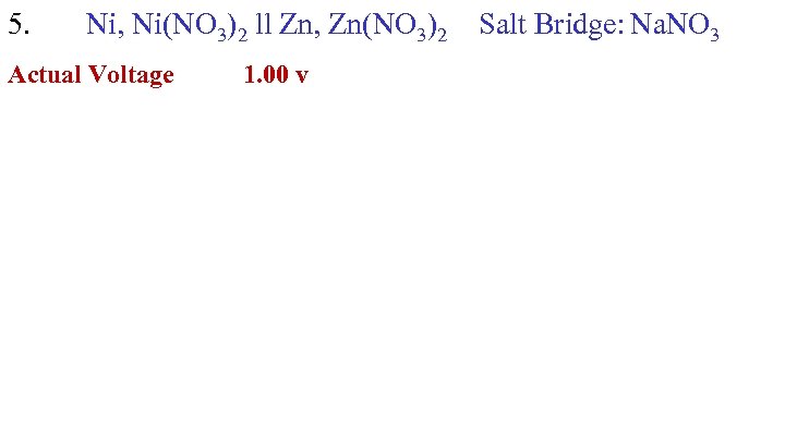 5. Ni, Ni(NO 3)2 ll Zn, Zn(NO 3)2 Actual Voltage 1. 00 v Salt