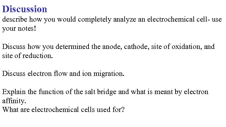 Discussion describe how you would completely analyze an electrochemical cell- use your notes! Discuss