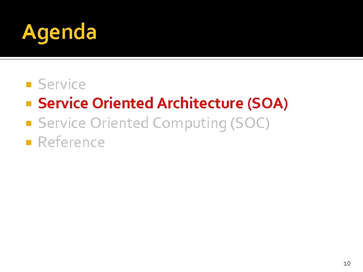 Agenda Service Oriented Architecture (SOA) Service Oriented Computing (SOC) Reference 10 