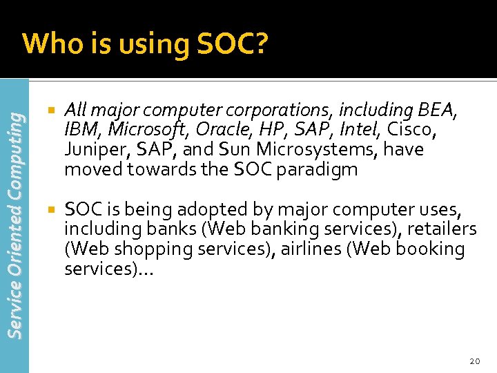 Service Oriented Computing Who is using SOC? All major computer corporations, including BEA, IBM,