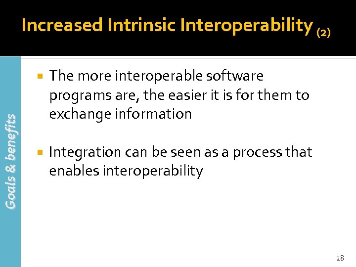 Increased Intrinsic Interoperability (2) Goals & benefits The more interoperable software programs are, the