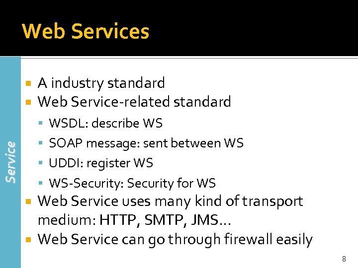 Web Services A industry standard Web Service-related standard WSDL: describe WS Service SOAP message: