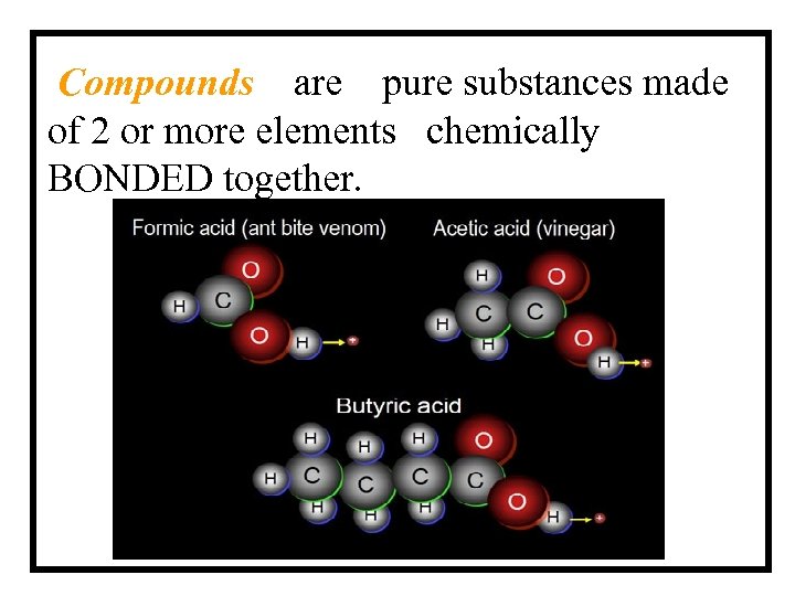 Compounds are pure substances made of 2 or more elements chemically BONDED together. 