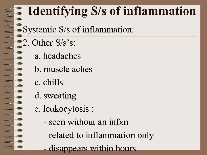 Identifying S/s of inflammation Systemic S/s of inflammation: 2. Other S/s’s: a. headaches b.