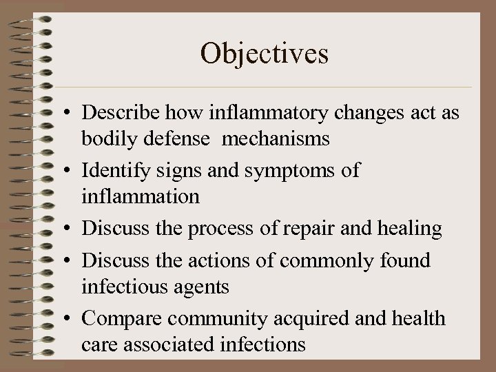 Objectives • Describe how inflammatory changes act as bodily defense mechanisms • Identify signs