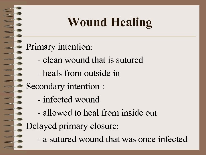 Wound Healing Primary intention: - clean wound that is sutured - heals from outside