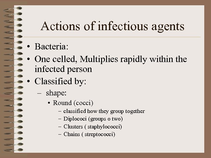 Actions of infectious agents • Bacteria: • One celled, Multiplies rapidly within the infected