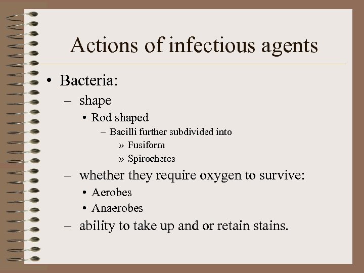 Actions of infectious agents • Bacteria: – shape • Rod shaped – Bacilli further