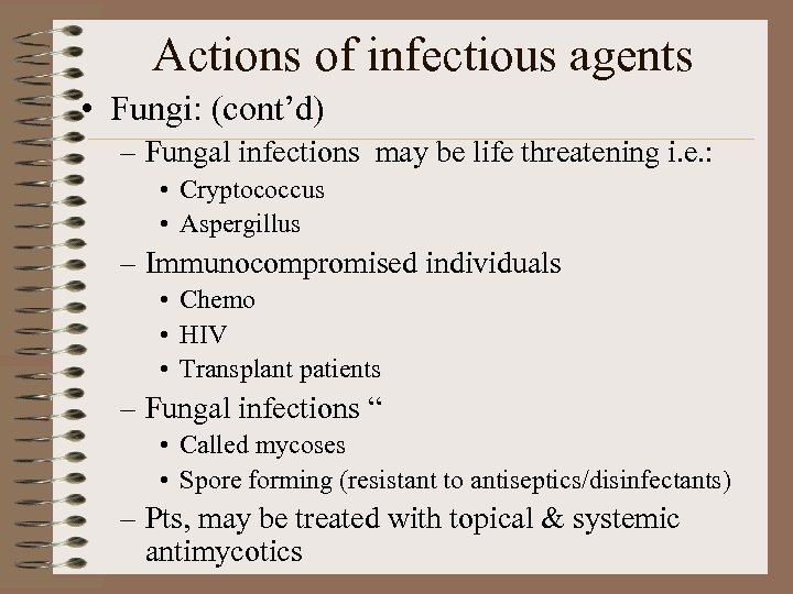 Actions of infectious agents • Fungi: (cont’d) – Fungal infections may be life threatening