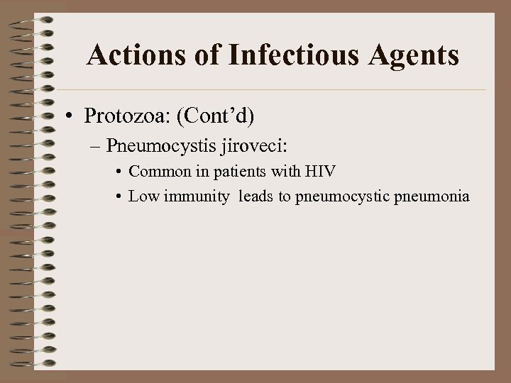 Actions of Infectious Agents • Protozoa: (Cont’d) – Pneumocystis jiroveci: • Common in patients
