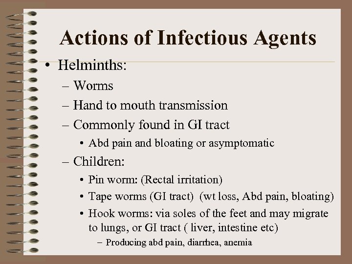 Actions of Infectious Agents • Helminths: – Worms – Hand to mouth transmission –