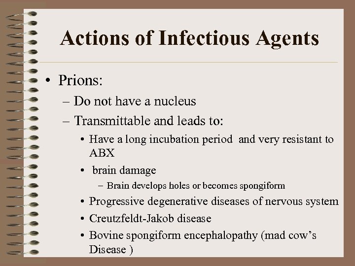 Actions of Infectious Agents • Prions: – Do not have a nucleus – Transmittable