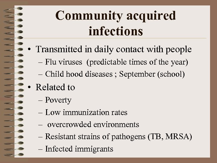 Community acquired infections • Transmitted in daily contact with people – Flu viruses (predictable