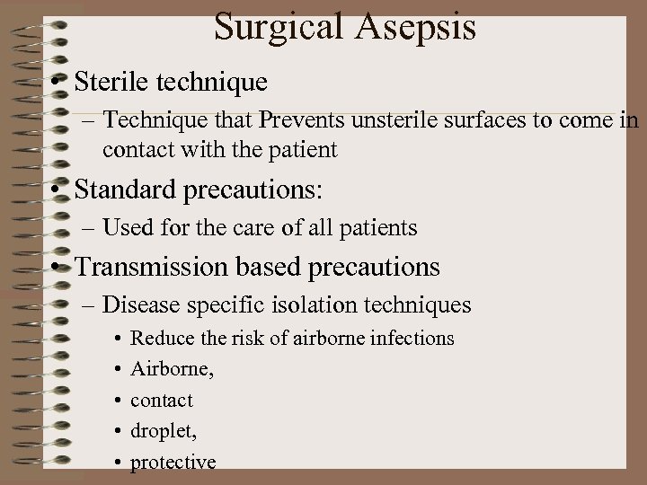 Surgical Asepsis • Sterile technique – Technique that Prevents unsterile surfaces to come in