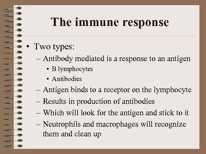 The immune response • Two types: – Antibody mediated is a response to an