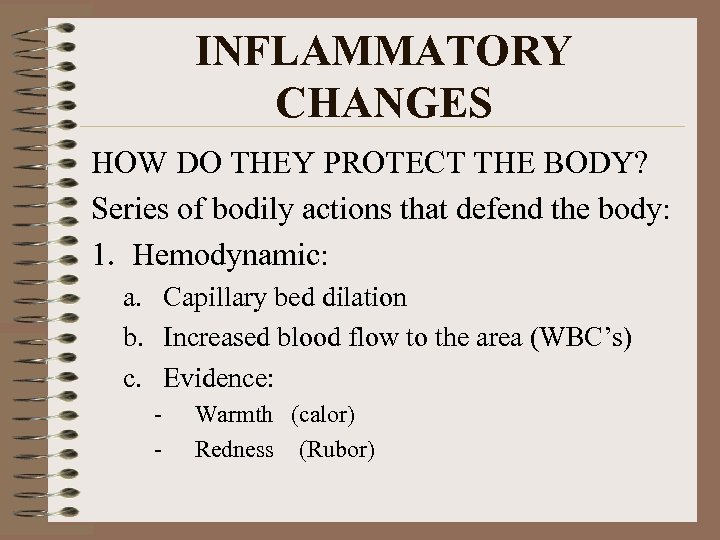 INFLAMMATORY CHANGES HOW DO THEY PROTECT THE BODY? Series of bodily actions that defend
