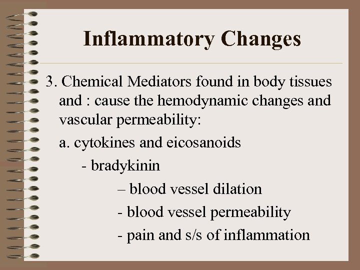 Inflammatory Changes 3. Chemical Mediators found in body tissues and : cause the hemodynamic