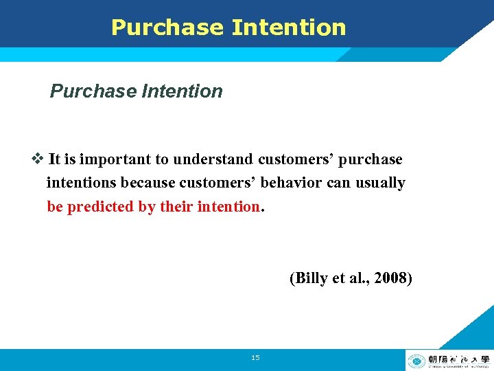 Purchase Intention v It is important to understand customers’ purchase intentions because customers’ behavior