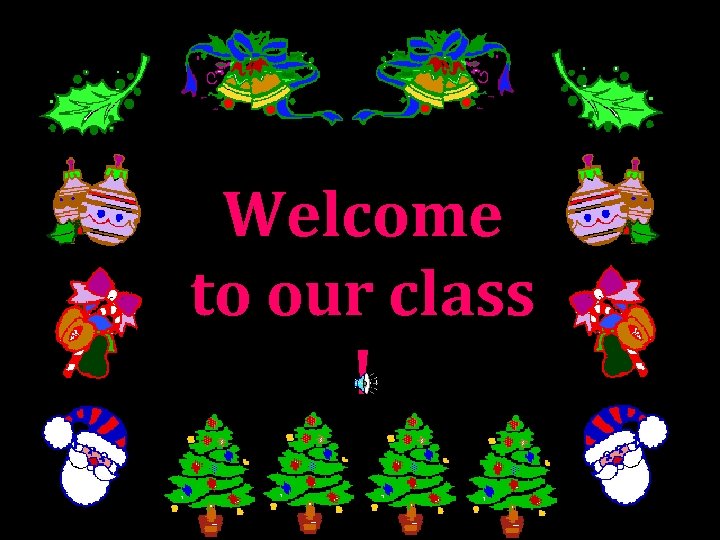 Welcome to our class ! 