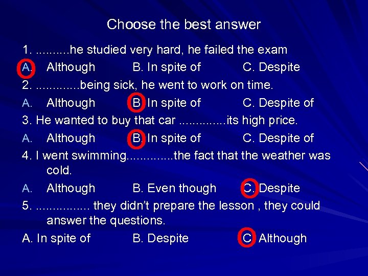 Choose the best answer 1. . . he studied very hard, he failed the