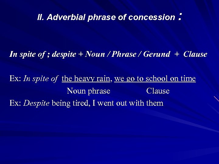 II. Adverbial phrase of concession : In spite of ; despite + Noun /