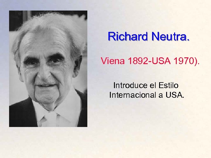 Richard Neutra. Viena 1892 -USA 1970). Introduce el Estilo Internacional a USA. 