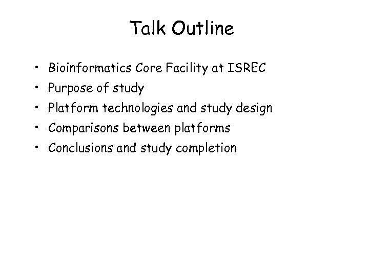 Talk Outline • Bioinformatics Core Facility at ISREC • Purpose of study • Platform