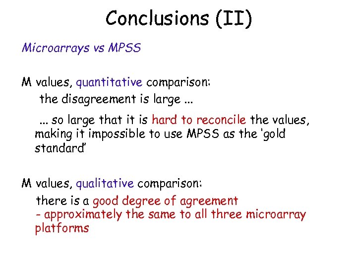 Conclusions (II) Microarrays vs MPSS M values, quantitative comparison: the disagreement is large. .