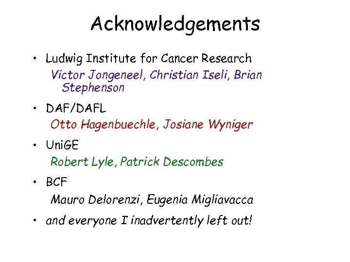 Acknowledgements • Ludwig Institute for Cancer Research Victor Jongeneel, Christian Iseli, Brian Stephenson •