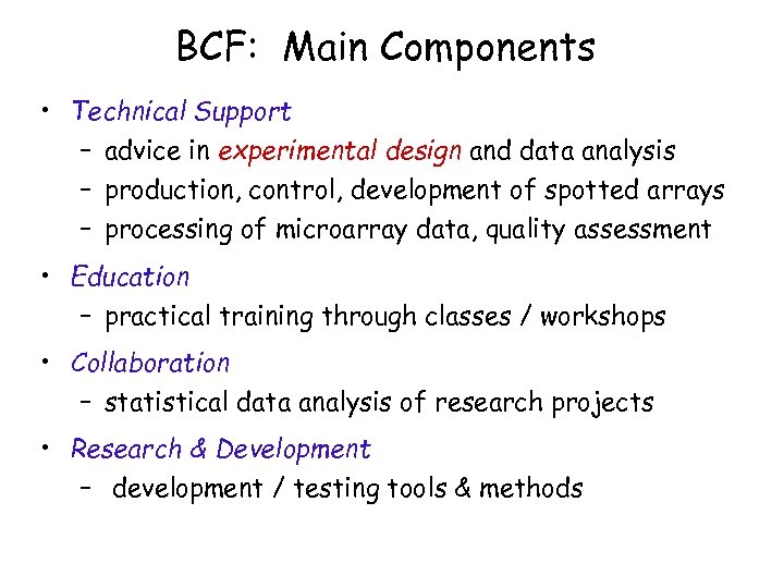 BCF: Main Components • Technical Support – advice in experimental design and data analysis