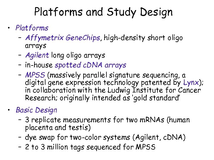 Platforms and Study Design • Platforms – Affymetrix Gene. Chips, high-density short oligo arrays