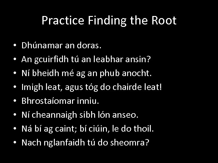 Practice Finding the Root • • Dhúnamar an doras. An gcuirfidh tú an leabhar
