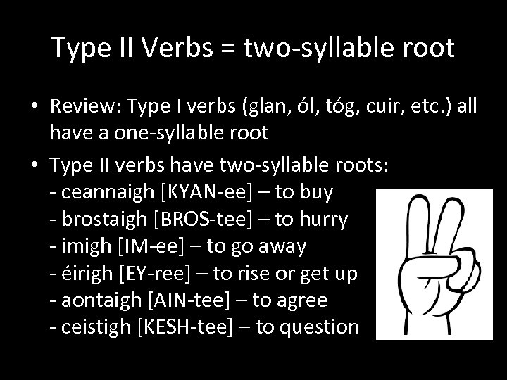 Type II Verbs = two-syllable root • Review: Type I verbs (glan, ól, tóg,