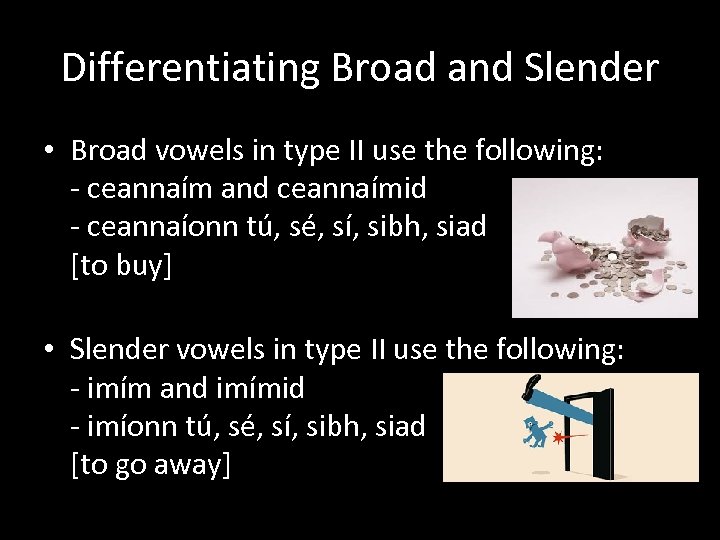 Differentiating Broad and Slender • Broad vowels in type II use the following: -