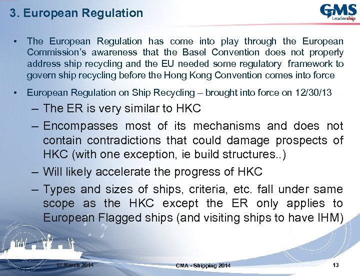 3. European Regulation • The European Regulation has come into play through the European