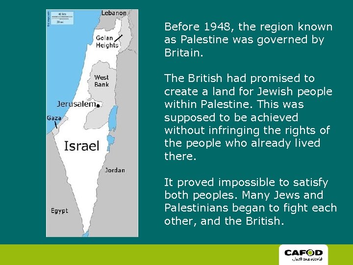 Before 1948, the region known as Palestine was governed by Britain. The British had