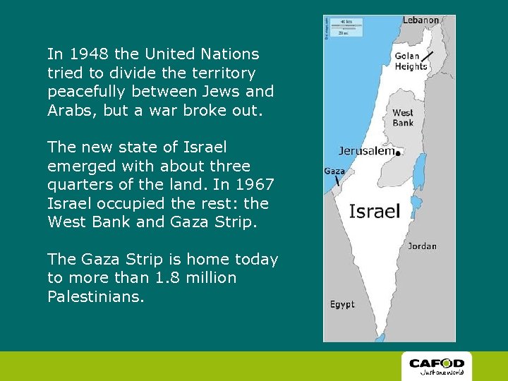 In 1948 the United Nations tried to divide the territory peacefully between Jews and