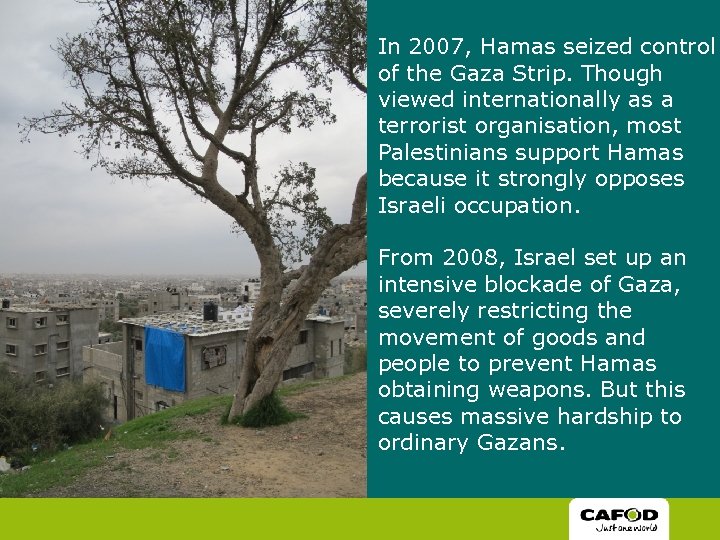 In 2007, Hamas seized control of the Gaza Strip. Though viewed internationally as a