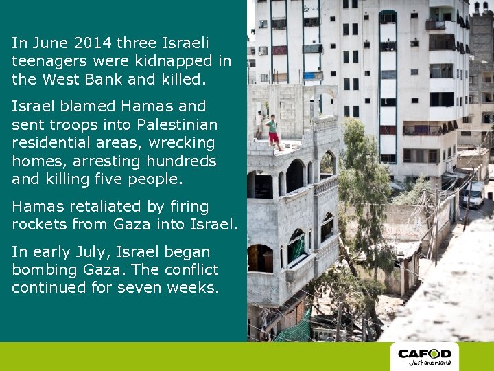 In June 2014 three Israeli teenagers were kidnapped in the West Bank and killed.