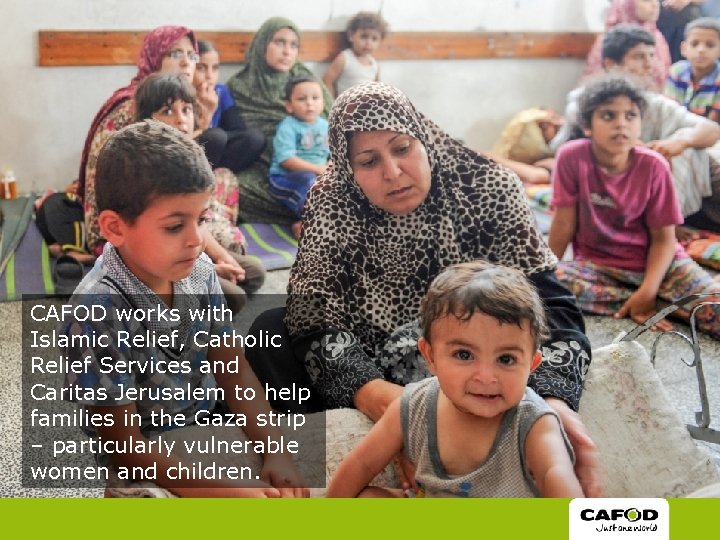 CAFOD works with Islamic Relief, Catholic Relief Services and Caritas Jerusalem to help families