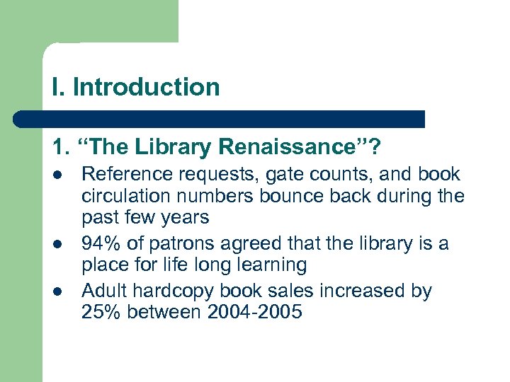 I. Introduction 1. “The Library Renaissance”? l l l Reference requests, gate counts, and