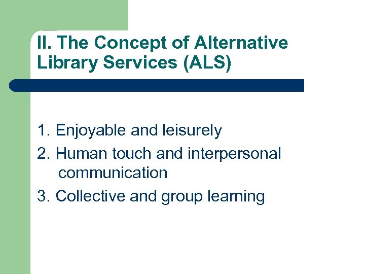 II. The Concept of Alternative Library Services (ALS) 1. Enjoyable and leisurely 2. Human