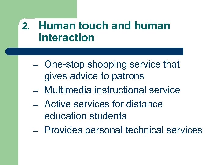 2. Human touch and human interaction – – One-stop shopping service that gives advice