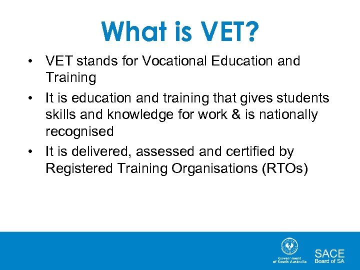 What is VET? • VET stands for Vocational Education and Training • It is