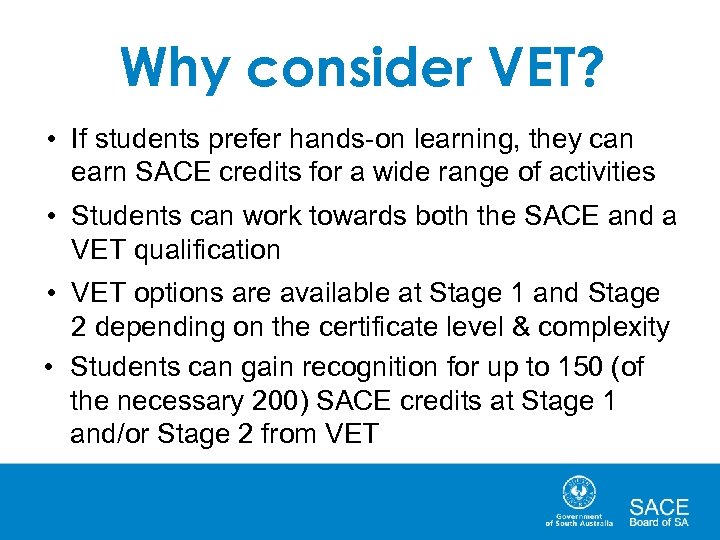 Why consider VET? • If students prefer hands-on learning, they can earn SACE credits